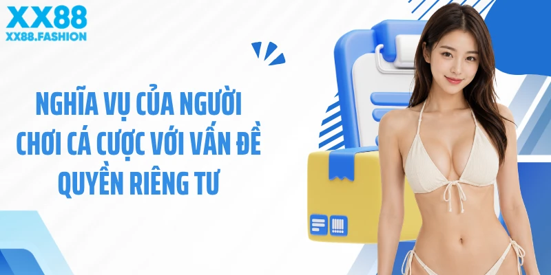 Nghĩa vụ của người chơi cá cược với vấn đề quyền riêng tư