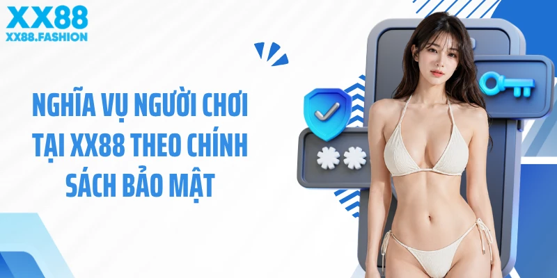 Nghĩa vụ người chơi tại XX88 theo chính sách bảo mật