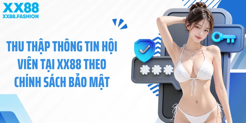 Thu thập thông tin hội viên tại XX88 theo chính sách bảo mật